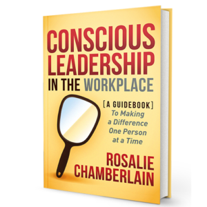 Conscious Leadership in the Workplace: A Guidebook to Making a Difference One Person at a Time